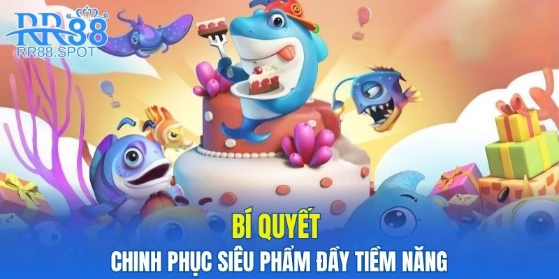Áp dụng khéo léo chiến thuật bắn ria