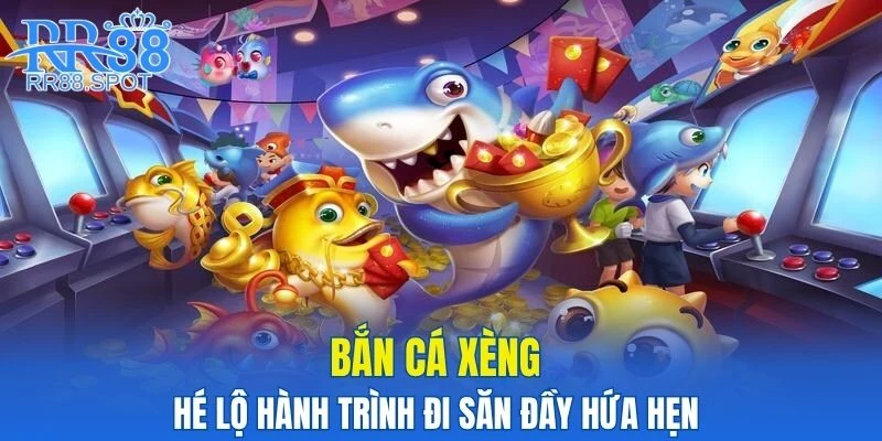 Bắn Cá Xèng - Hé Lộ Hành Trình Đi Săn Đầy Hứa Hẹn 2025