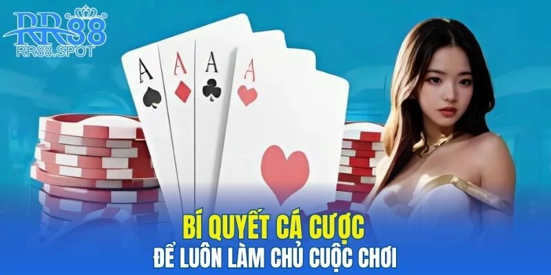 Bật mí bí quyết cá cược hiệu quả để luôn làm chủ cuộc chơi 