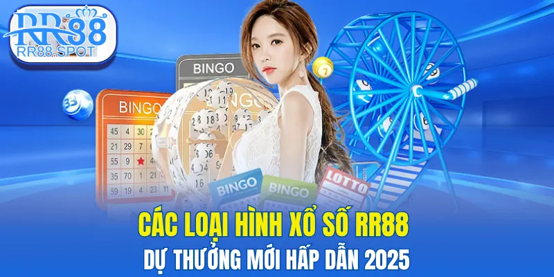 Các loại hình xổ số RR88 dự thưởng mới hấp dẫn 2025