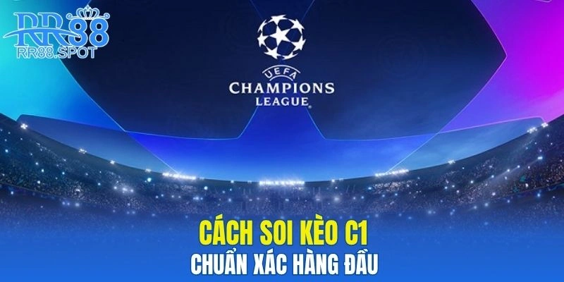 Cách soi kèo c1 chuẩn xác hàng đầu
