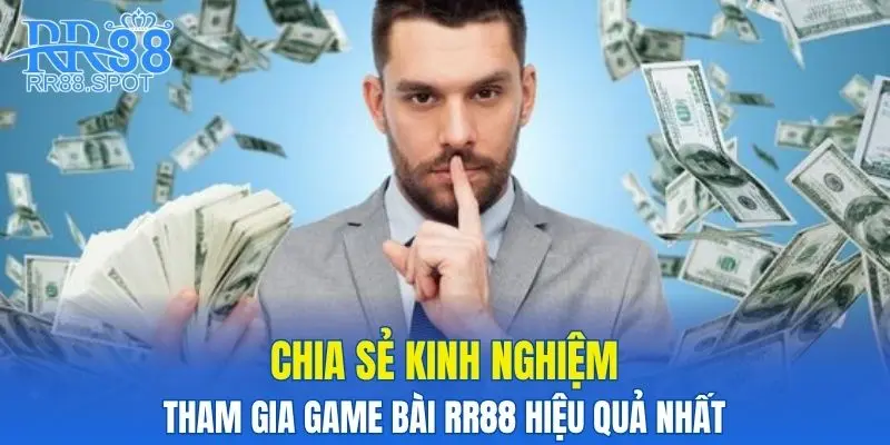 Chia sẻ các kinh nghiệm đánh bài hiệu quả từ cao thủ