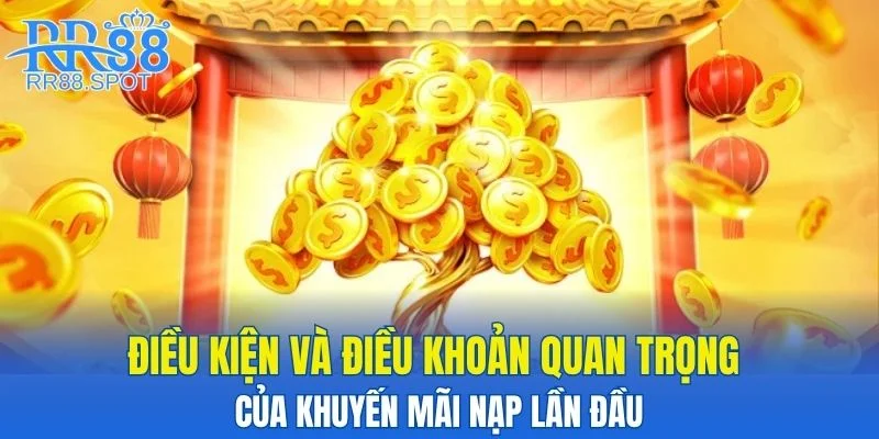 Điều kiện và điều khoản quan trọng của khuyến mãi nạp lần đầu