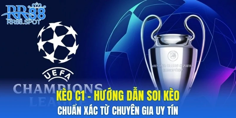 Kèo C1 - Cách Soi Kèo Chuẩn Xác Từ Chuyên Gia Uy Tín