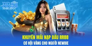 Khuyến Mãi Nạp Đầu RR88 – Cơ Hội Vàng Cho Người Newbie