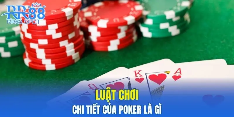 Luật chơi chi tiết của poker là gì