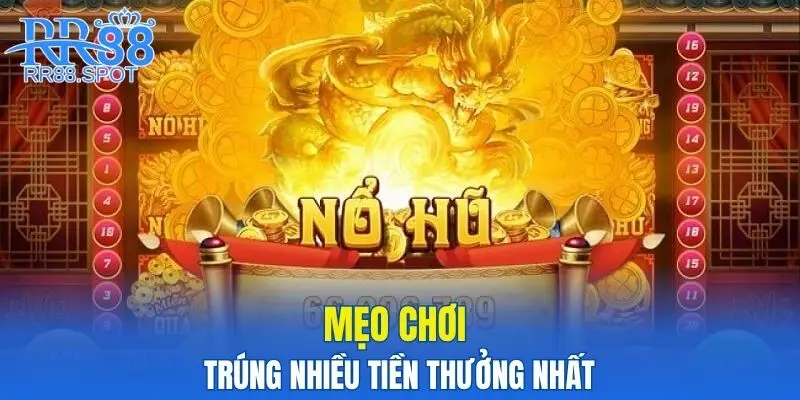 Mẹo chơi Siêu Nổ Hũ trúng nhiều tiền thưởng nhất
