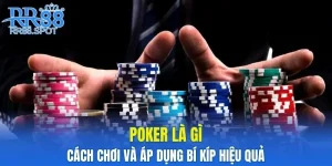 Poker Là Gì - Cách Chơi Và Áp Dụng Bí Kíp Hiệu Quả