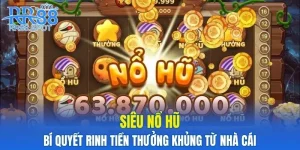 Siêu Nổ Hũ- Bí Quyết Rinh Tiền Thưởng Khủng Từ Nhà Cái
