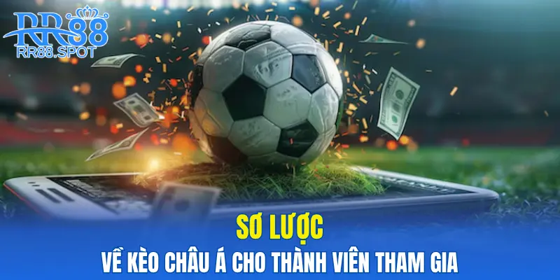 Sơ lược về kèo Châu Á cho thành viên tham gia