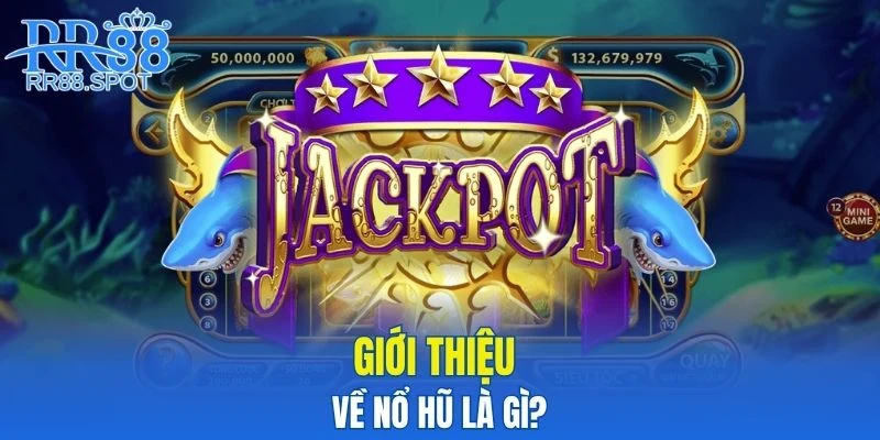 Sơ lược về siêu phẩm nổ hũ đình đám