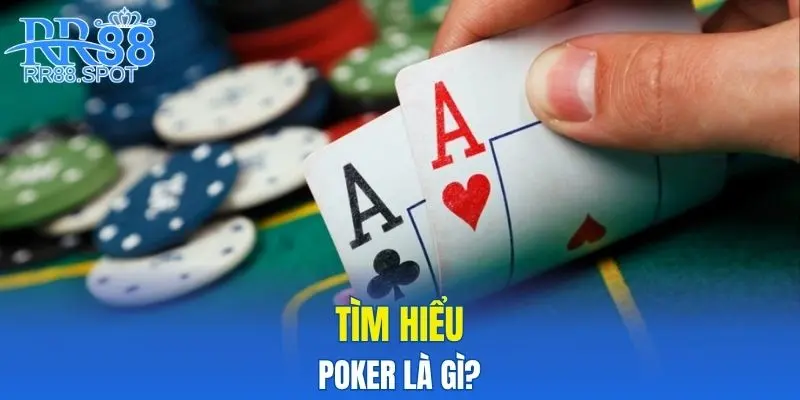 Tìm hiểu poker là gì?